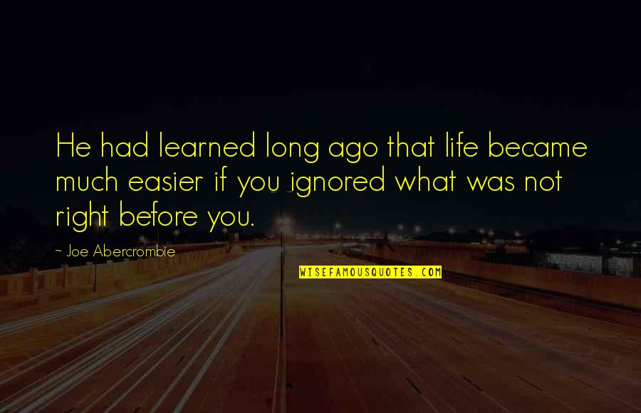 What You Learned Quotes By Joe Abercrombie: He had learned long ago that life became