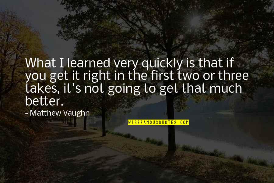 What You Learned Quotes By Matthew Vaughn: What I learned very quickly is that if