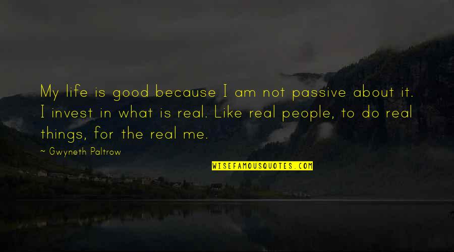 What You Like About Me Quotes By Gwyneth Paltrow: My life is good because I am not