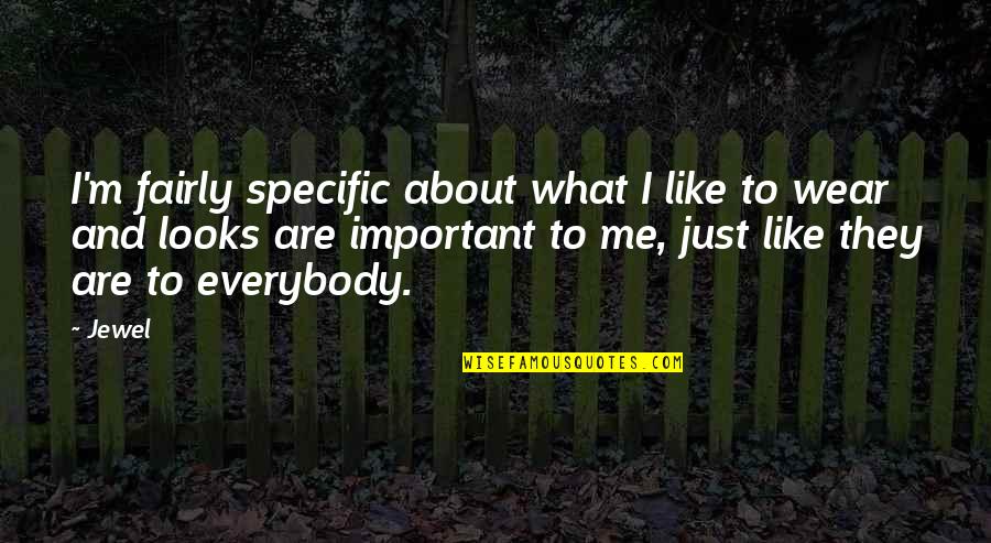 What You Like About Me Quotes By Jewel: I'm fairly specific about what I like to