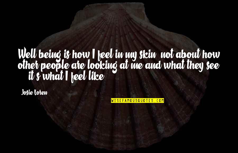 What You Like About Me Quotes By Josie Loren: Well-being is how I feel in my skin,