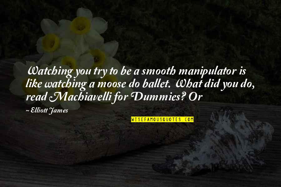 What You Like To Do Quotes By Elliott James: Watching you try to be a smooth manipulator