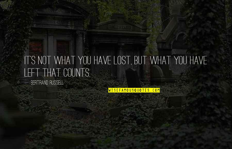 What You Lost Quotes By Bertrand Russell: It's not what you have lost, but what