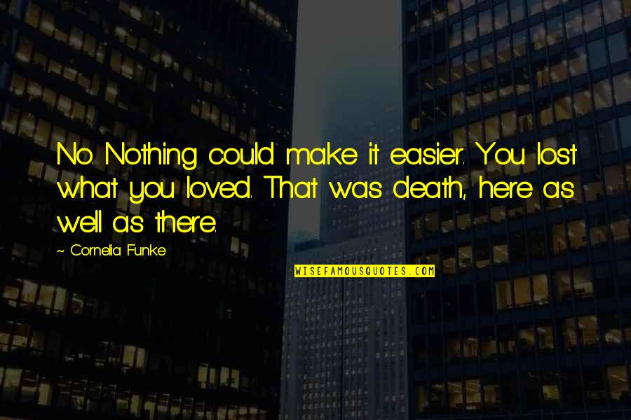 What You Lost Quotes By Cornelia Funke: No. Nothing could make it easier. You lost