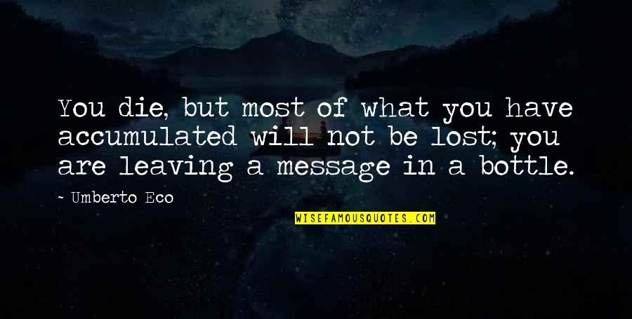 What You Lost Quotes By Umberto Eco: You die, but most of what you have
