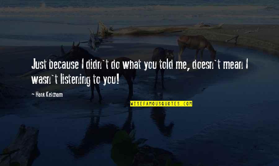 What You Mean To Me Quotes By Hank Ketcham: Just because I didn't do what you told