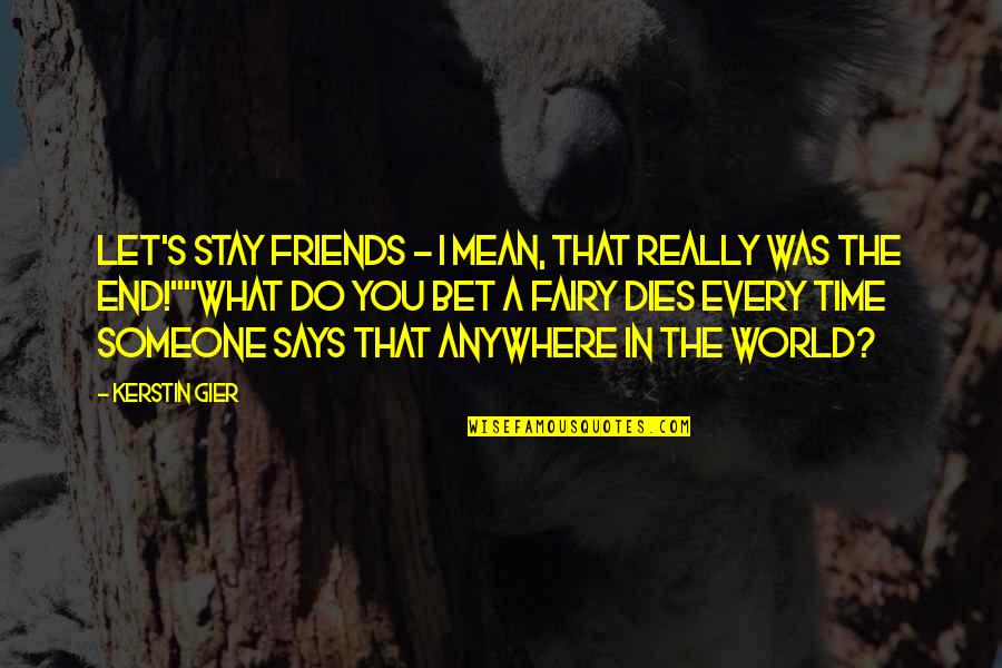What You Mean To Someone Quotes By Kerstin Gier: Let's stay friends - I mean, that really
