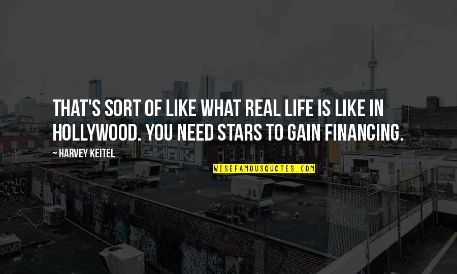 What You Need In Life Quotes By Harvey Keitel: That's sort of like what real life is What You Need In Life Quotes By Harvey Keitel: That's sort of like what real life is
