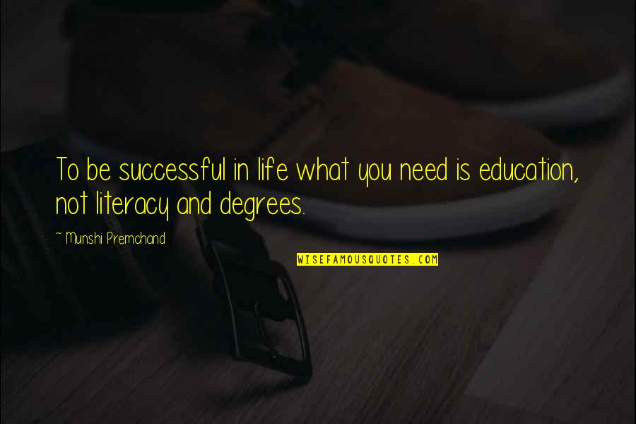 What You Need In Life Quotes By Munshi Premchand: To be successful in life what you need