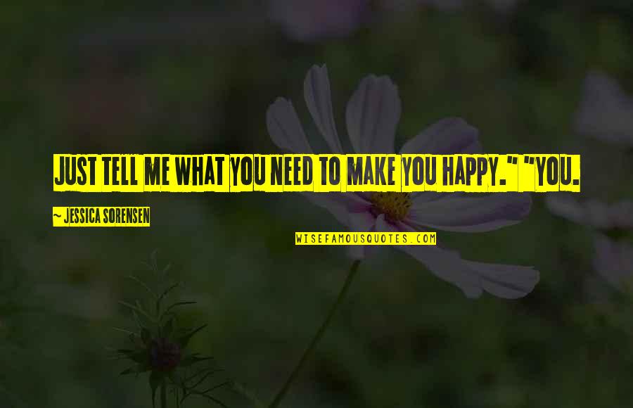 What You Need To Be Happy Quotes By Jessica Sorensen: Just tell me what you need to make