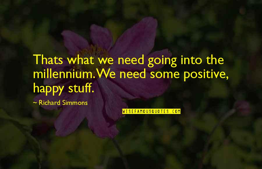 What You Need To Be Happy Quotes By Richard Simmons: Thats what we need going into the millennium.