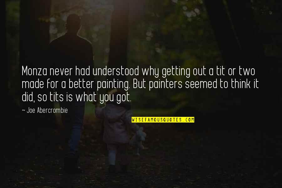 What You Never Had Quotes By Joe Abercrombie: Monza never had understood why getting out a What You Never Had Quotes By Joe Abercrombie: Monza never had understood why getting out a