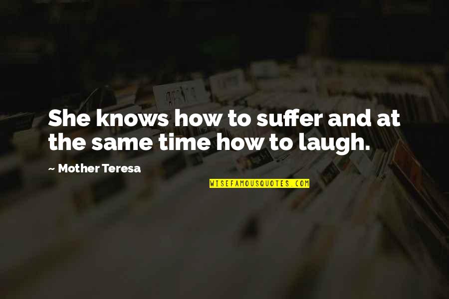 What You Plant Today Quotes By Mother Teresa: She knows how to suffer and at the