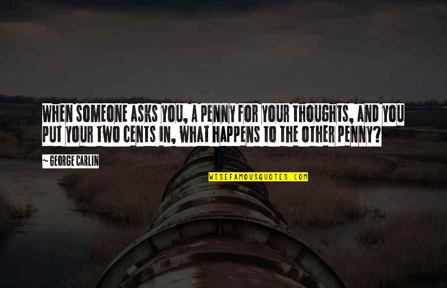 What You Put In Quotes By George Carlin: When someone asks you, A penny for your