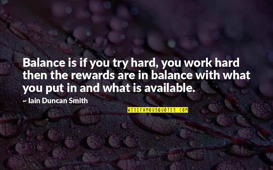 What You Put In Quotes By Iain Duncan Smith: Balance is if you try hard, you work
