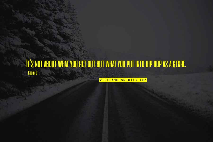 What You Put Out Quotes By Chuck D: It's not about what you get out but