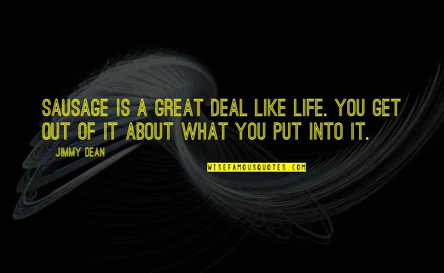 What You Put Out Quotes By Jimmy Dean: Sausage is a great deal like life. You
