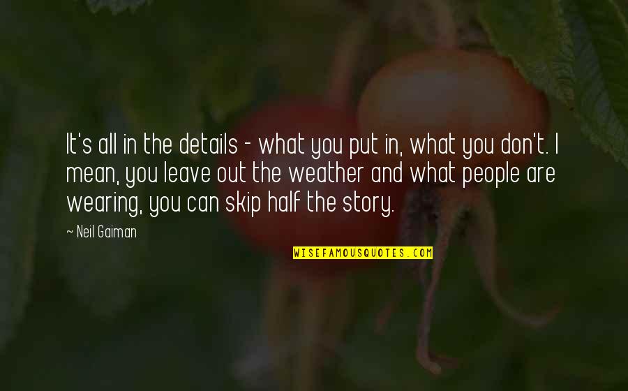 What You Put Out Quotes By Neil Gaiman: It's all in the details - what you