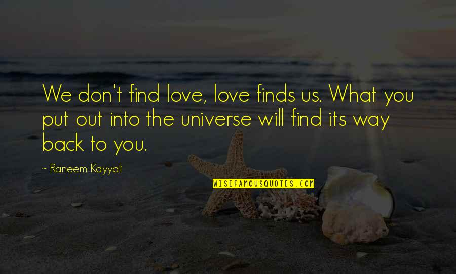 What You Put Out Quotes By Raneem Kayyali: We don't find love, love finds us. What