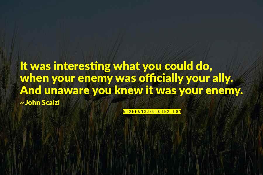 What You Quotes By John Scalzi: It was interesting what you could do, when