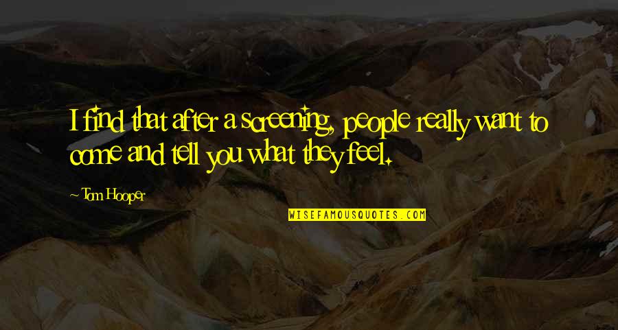 What You Really Want Quotes By Tom Hooper: I find that after a screening, people really