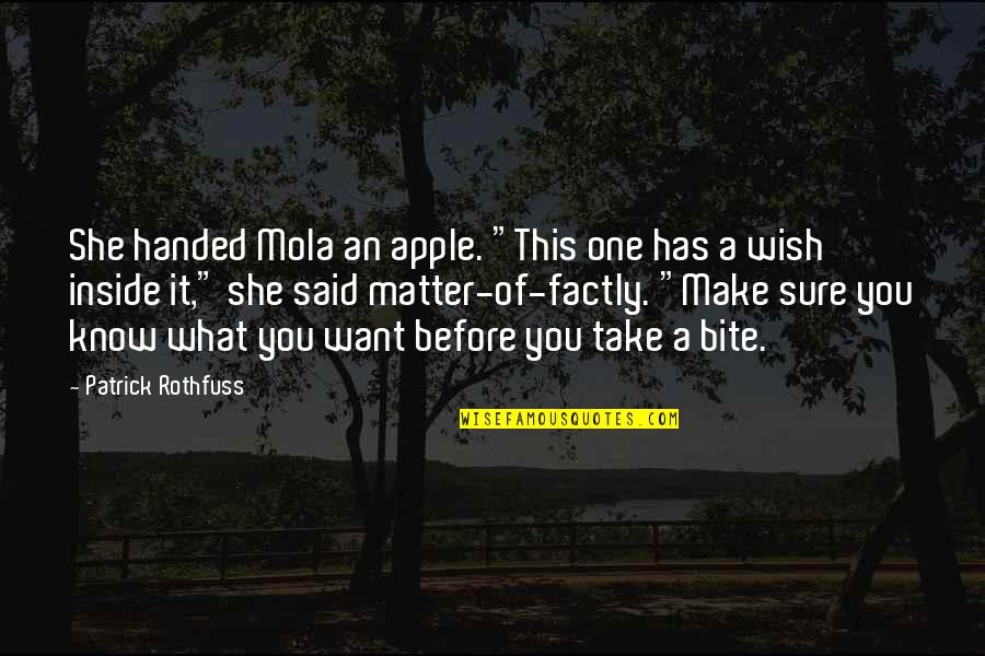 What You Said Quotes By Patrick Rothfuss: She handed Mola an apple. "This one has