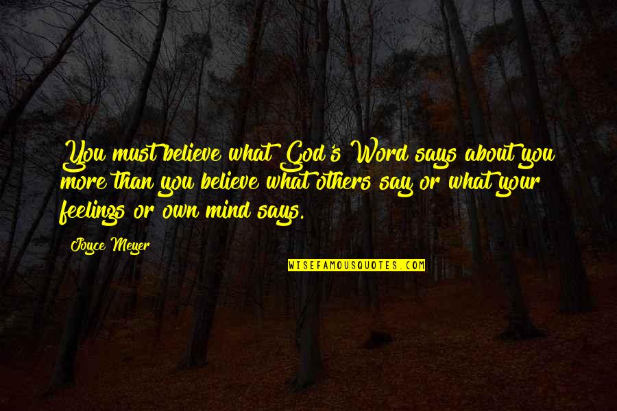 What You Say About Others Quotes By Joyce Meyer: You must believe what God's Word says about What You Say About Others Quotes By Joyce Meyer: You must believe what God's Word says about