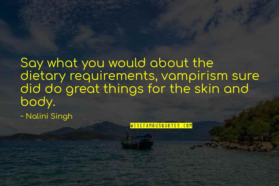What You Say And Do Quotes By Nalini Singh: Say what you would about the dietary requirements,