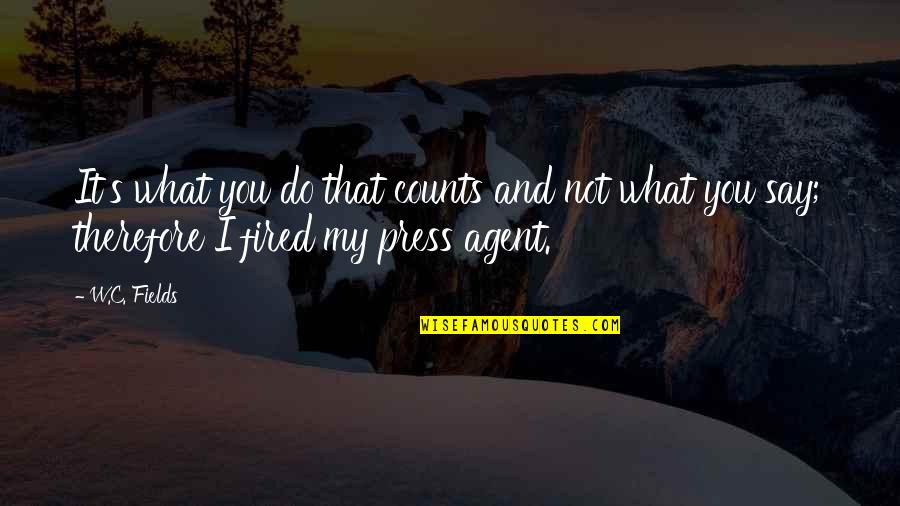 What You Say And What You Do Quotes By W.C. Fields: It's what you do that counts and not