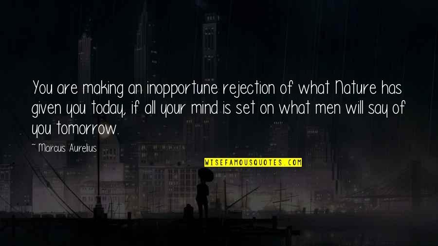 What You Say Is What You Are Quotes By Marcus Aurelius: You are making an inopportune rejection of what