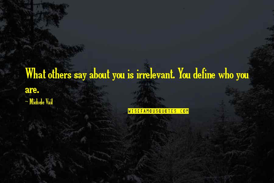 What You Say Is What You Are Quotes By Michele Vail: What others say about you is irrelevant. You