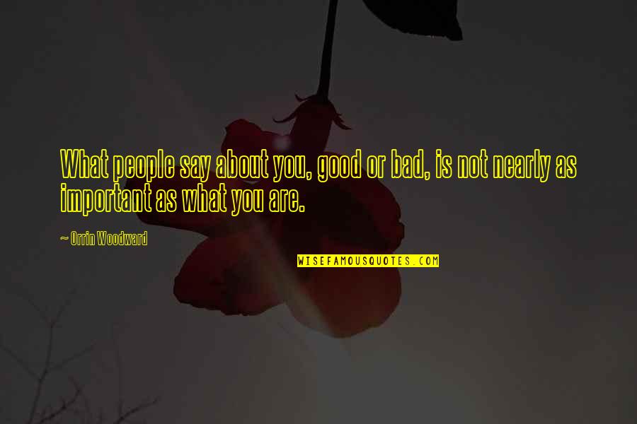 What You Say Is What You Are Quotes By Orrin Woodward: What people say about you, good or bad,