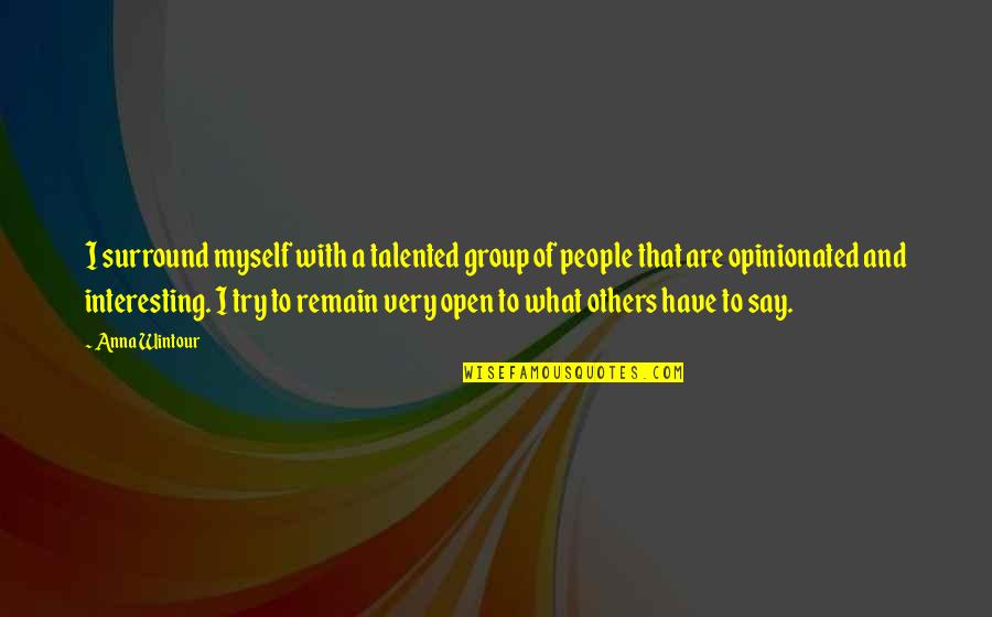 What You Say To Others Quotes By Anna Wintour: I surround myself with a talented group of