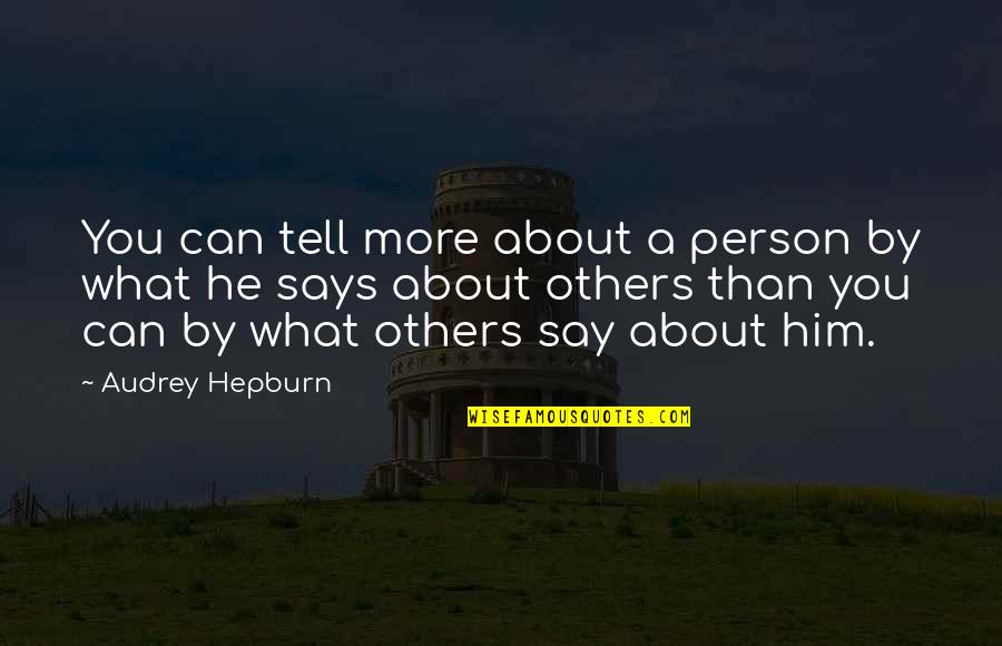 What You Say To Others Quotes By Audrey Hepburn: You can tell more about a person by