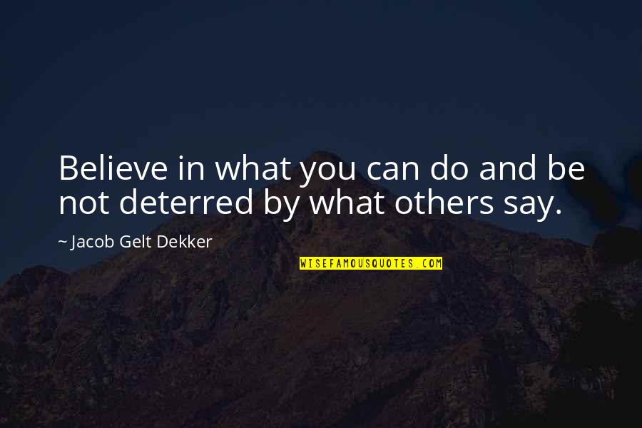 What You Say To Others Quotes By Jacob Gelt Dekker: Believe in what you can do and be