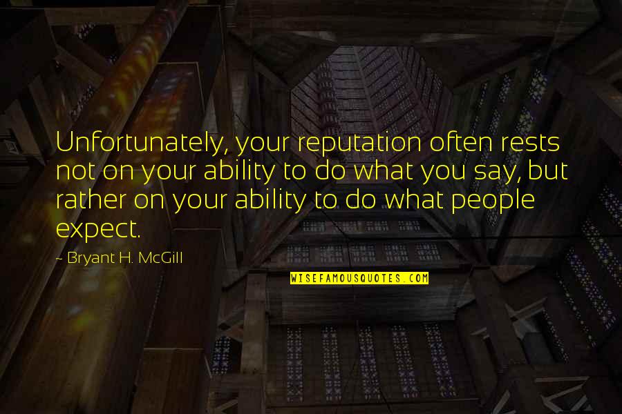 What You Say To People Quotes By Bryant H. McGill: Unfortunately, your reputation often rests not on your