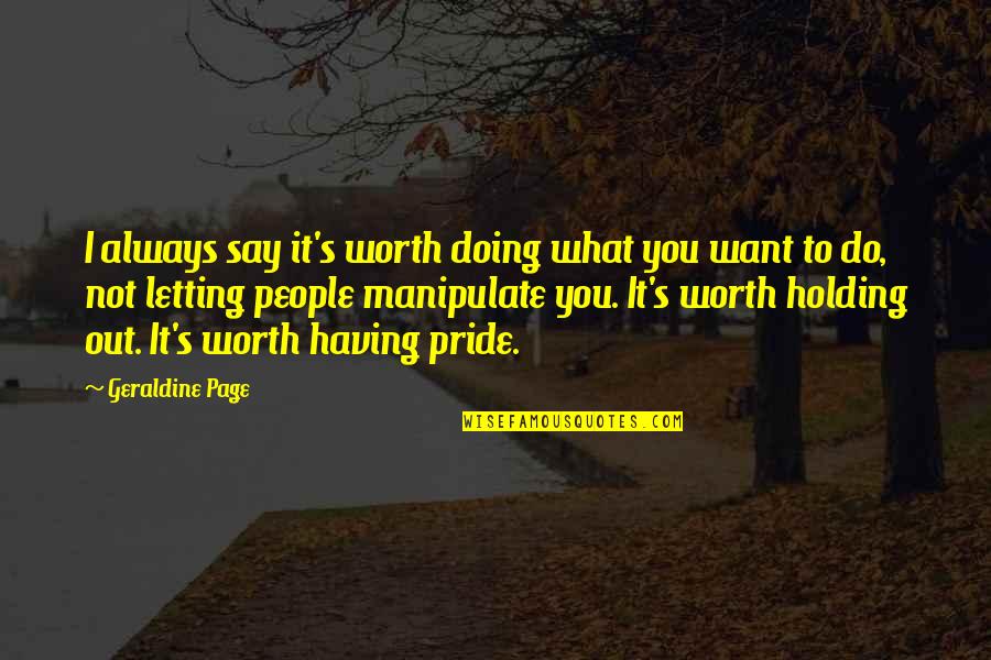 What You Say To People Quotes By Geraldine Page: I always say it's worth doing what you