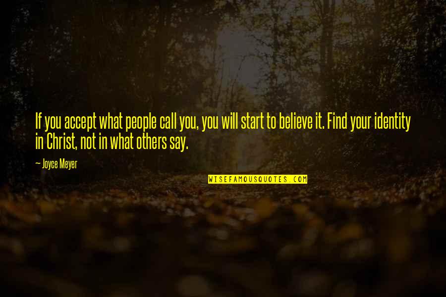 What You Say To People Quotes By Joyce Meyer: If you accept what people call you, you