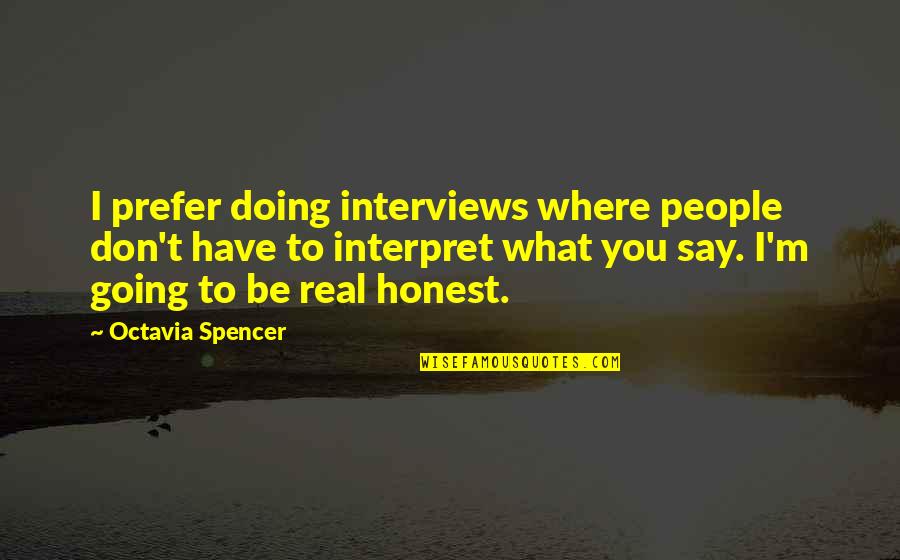 What You Say To People Quotes By Octavia Spencer: I prefer doing interviews where people don't have
