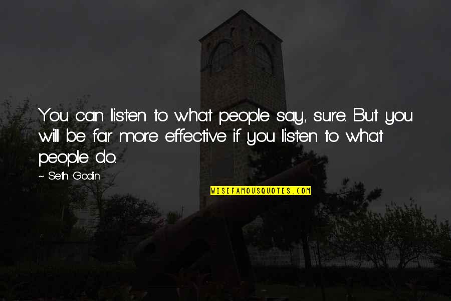 What You Say To People Quotes By Seth Godin: You can listen to what people say, sure.