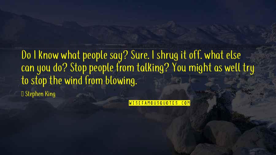 What You Say To People Quotes By Stephen King: Do I know what people say? Sure. I