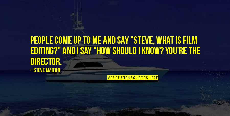 What You Say To People Quotes By Steve Martin: People come up to me and say "Steve,