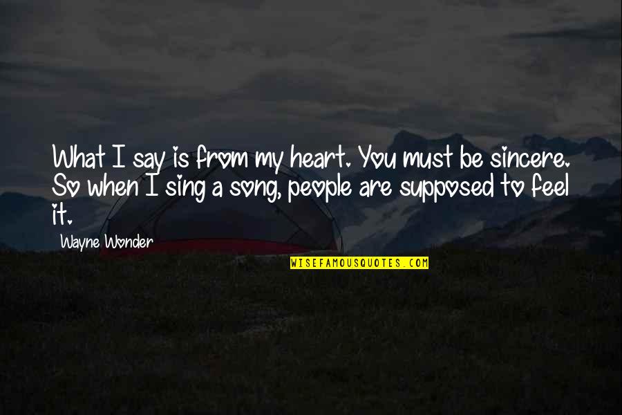 What You Say To People Quotes By Wayne Wonder: What I say is from my heart. You