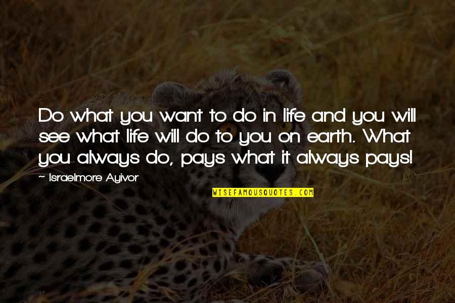 What You See In Life Quotes By Israelmore Ayivor: Do what you want to do in life