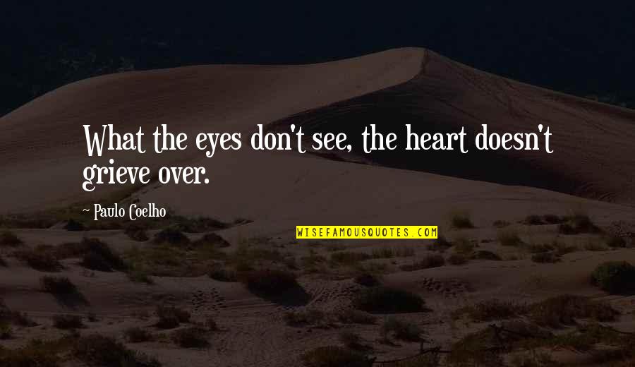 What You See In My Eyes Quotes By Paulo Coelho: What the eyes don't see, the heart doesn't