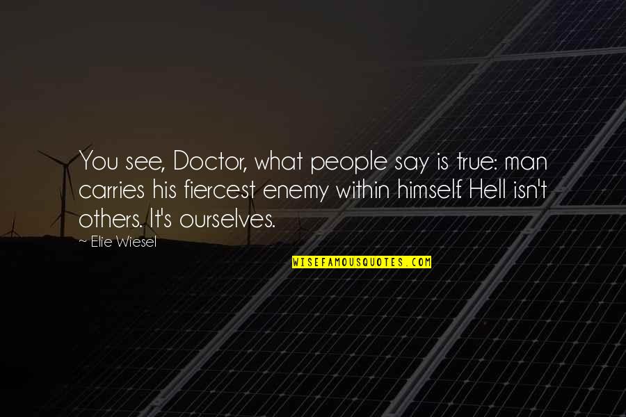 What You See In Others Quotes By Elie Wiesel: You see, Doctor, what people say is true: