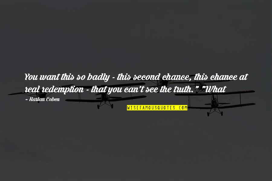 What You See Is Not Real Quotes By Harlan Coben: You want this so badly - this second