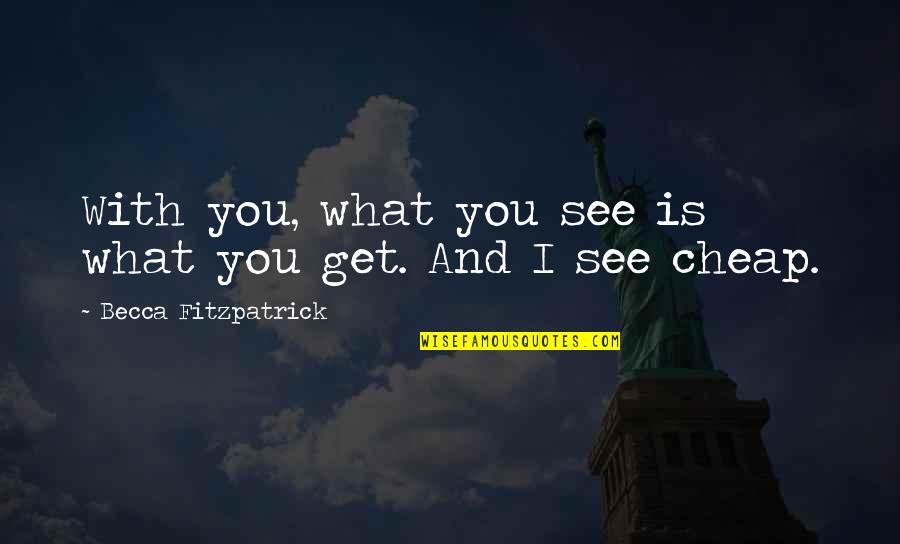 What You See Quotes By Becca Fitzpatrick: With you, what you see is what you