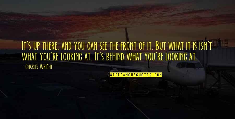 What You See Quotes By Charles Wright: It's up there, and you can see the What You See Quotes By Charles Wright: It's up there, and you can see the