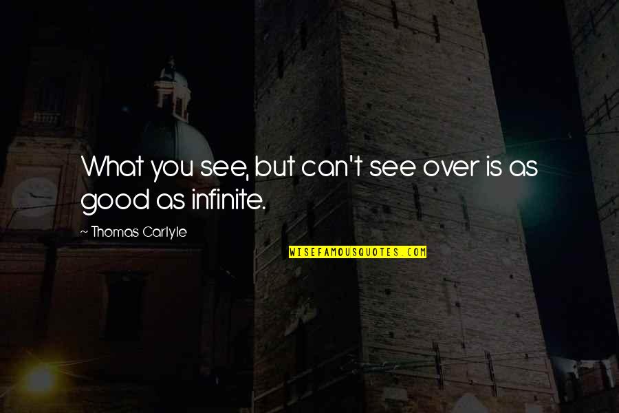 What You See Quotes By Thomas Carlyle: What you see, but can't see over is What You See Quotes By Thomas Carlyle: What you see, but can't see over is